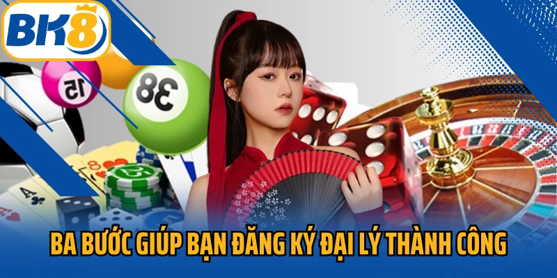 Ba bước giúp bạn đăng ký đại lý thành công