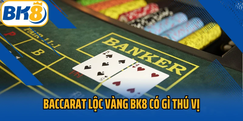 Baccarat lộc vàng BK8 có gì thú vị