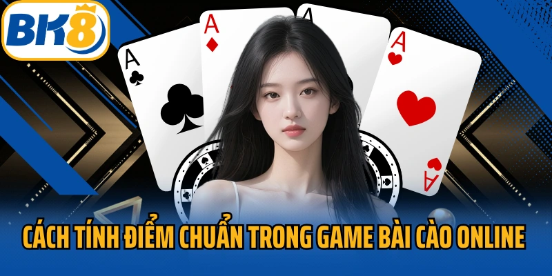 Cách tính điểm chuẩn trong game bài cào online BK8