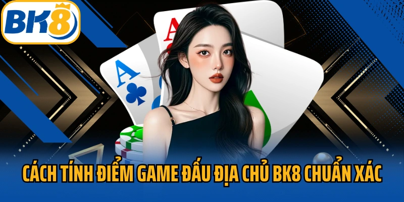 Cách tính điểm game Đấu Địa Chủ BK8 chuẩn xác