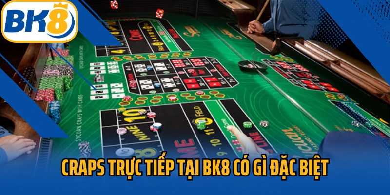 Craps trực tiếp tại BK8 có gì đặc biệt