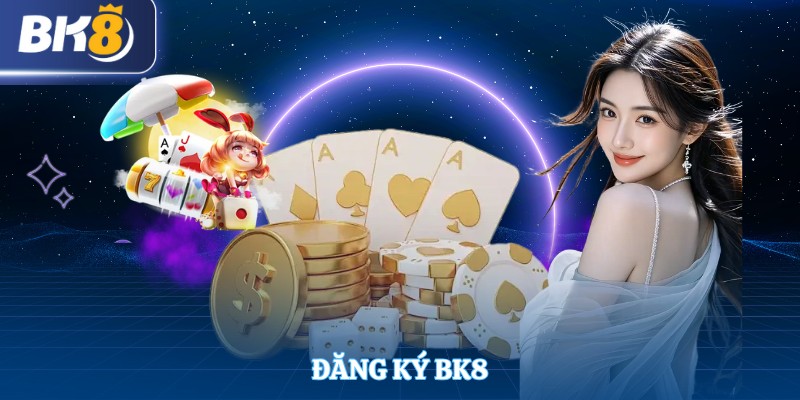 ĐĂNG KÝ BK8