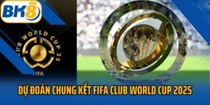 dự đoán chung kết FIFA Club World Cup 2025