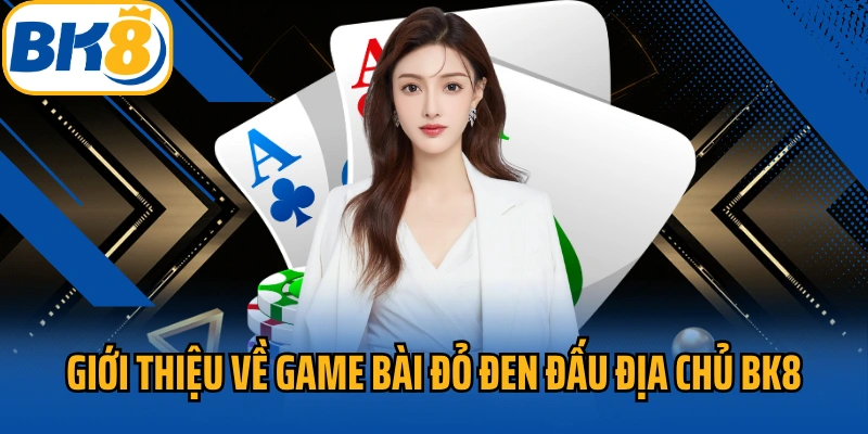 Giới thiệu về game bài đỏ đen Đấu Địa Chủ BK8