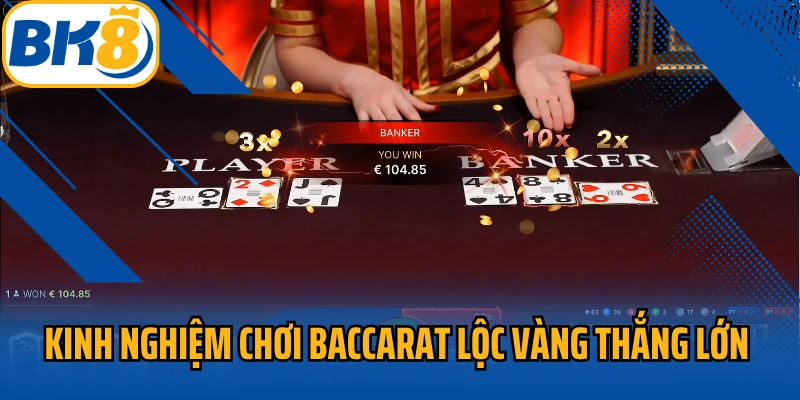 Kinh nghiệm chơi baccarat thắng lớn cho bet thủ