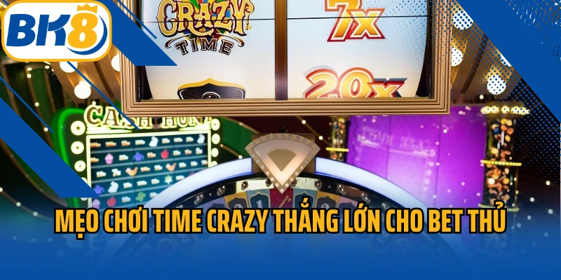 Mẹo chơi time crazy thắng lớn cho bet thủ