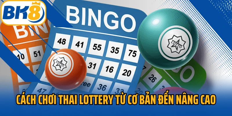 Hướng dẫn cách chơi Thai lottery từ cơ bản đến nâng cao