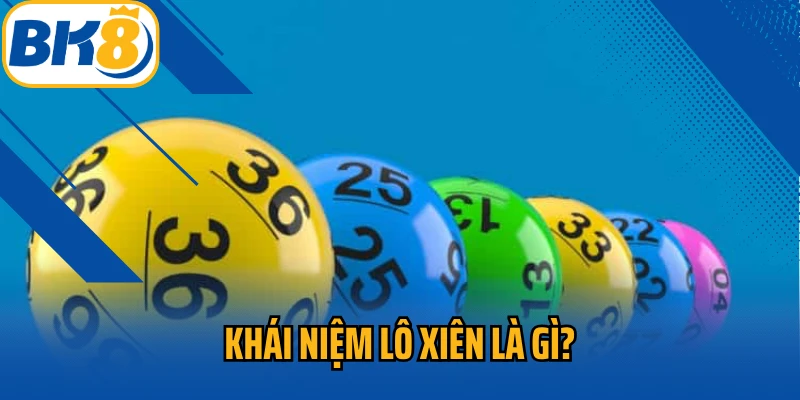 Khái niệm lô xiên là gì?