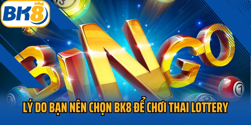 Lý do bạn nên chọn Bk8 để chơi Thai lottery