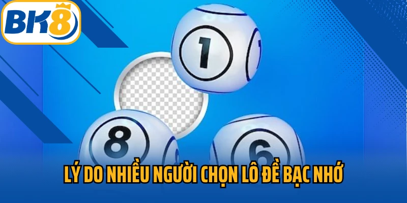Lý do nhiều người chọn phương pháp lô đề bạc nhớ