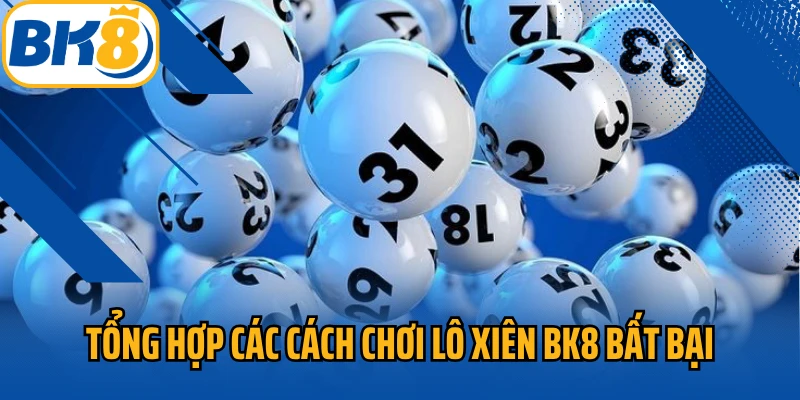 Tổng hợp các cách chơi lô xiên Bk8 bất bại
